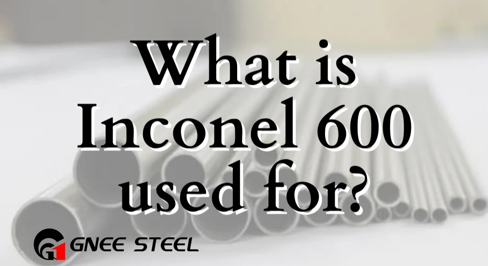 What is Inconel 600 used for What is Inconel 600 used for